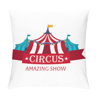 Personality  Circus Tents With Banner. Amazing Show. Flat Illustration Pillow Covers