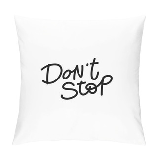 Personality  Dont Stop Calligraphy Quote Lettering Pillow Covers