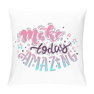 Personality  Make Today Amazing Pillow Covers