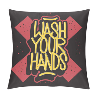 Personality  Wash Your Hands Motivational Slogan Hand Drawn Lettering Vector Design. Pillow Covers