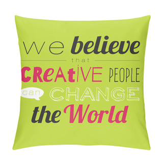 Personality  We Believe That Creative People Can Change The World Pillow Covers
