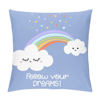 Personality  Follow Your Dreams - Cute Rainbow Decoration. Little Rainbow And Clouds, Cute Characters Set, Posters For Nursery Room, Greeting Cards, Kids And Baby Clothes. Isolated Vector. Pillow Covers