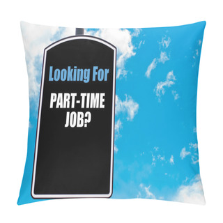 Personality  LOOKING FOR PART-TIME JOB Pillow Covers
