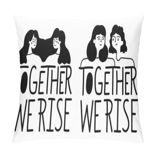 Personality  Vector Illustration Set With Lettering Greeting Words And Women. Together We Rise. Black White Typography Poster, Apparel Print Design Pillow Covers