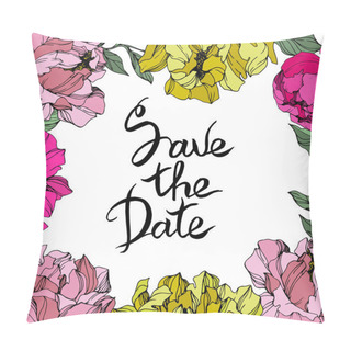 Personality  Vector Pink And Yellow Peonies. Wildflowers Isolated On White. Engraved Ink Art. Floral Frame Border With 'save The Date' Lettering Pillow Covers