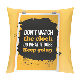 Personality  Keep Going. Dont Watch The Clock. Motivation Typography Poster On Dark Background. Inspirational Vector Typography. Pillow Covers