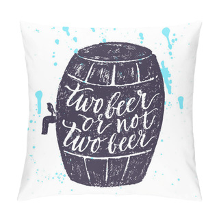 Personality  Two Beer Or Not Two Beer Pillow Covers