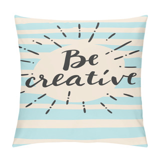 Personality  Be Creative. Motivation Message Card  Pillow Covers