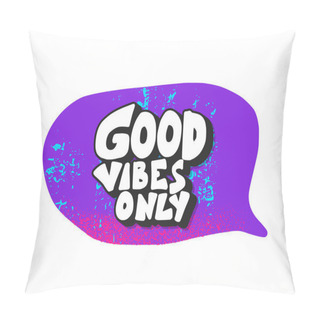 Personality  Good Vibes Only Phrase With Speech Bubble Isolated Pillow Covers