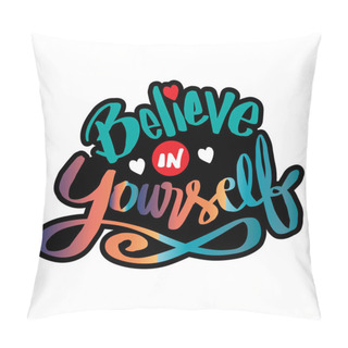 Personality  Believe In Yourself. Quote Typography. Pillow Covers