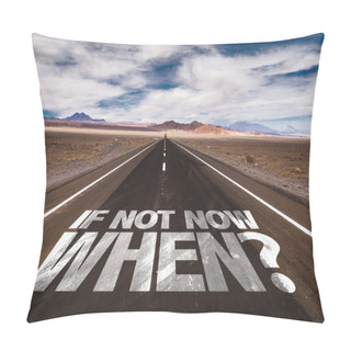Personality  If Not Now When? On Desert Road Pillow Covers