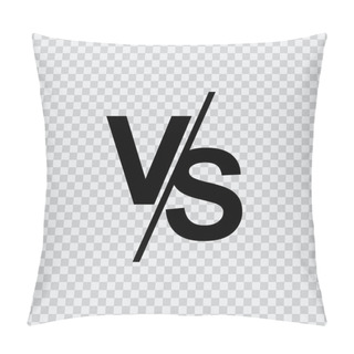 Personality  VS Versus Letters Vector Logo Isolated On Transparent Background. VS Versus Symbol For Confrontation Or Opposition Design Pillow Covers