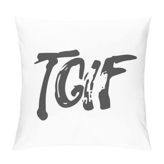 Personality  Hand Drawn Typography Lettering Acronym Phrase Thank God It's Friday - TGIF Isolated On The White Background.  Pillow Covers