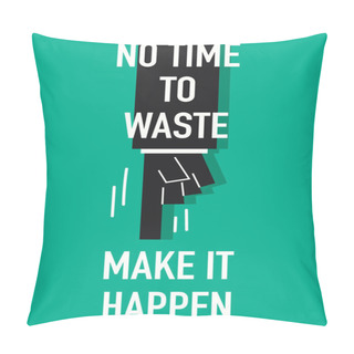 Personality NO TIME TO WASTE Pillow Covers