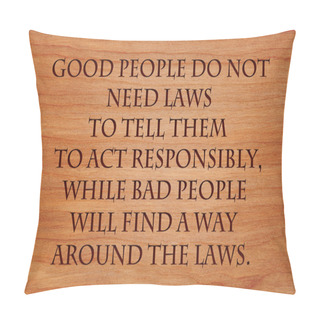 Personality  Good People Do Not Need Laws To Tell Them To Act Responsibly, While Bad People Will Find A Way Around The Laws  - Quote Wooden Red Oak Background Pillow Covers