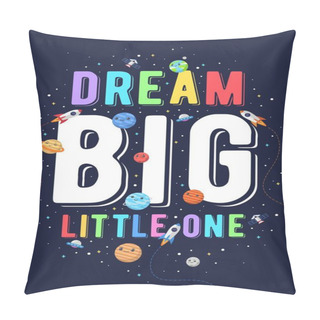 Personality  Dream Big Little One, Kids Vector Illustration. Motivational Design Illustrations For Outer Space Themed Kids, Space Kids. Colorful Motivation Quotes. Pillow Covers