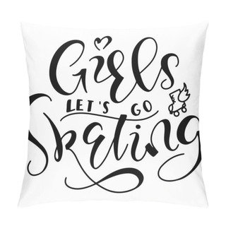 Personality  Girls Lets Go Skating Black Text With Doodle Roller Skates Isolated On White Background. Fun Black Text For Posters, Photo Overlays, Greeting Card, T Shirt Print And Social Media. Pillow Covers