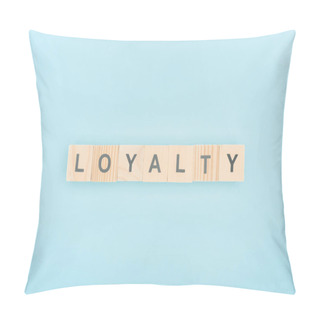 Personality  Top View Of Loyalty Lettering Made Of Wooden Cubes On Blue Background  Pillow Covers