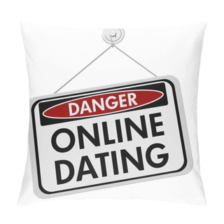 Personality  Dangers Of Online Dating Pillow Covers