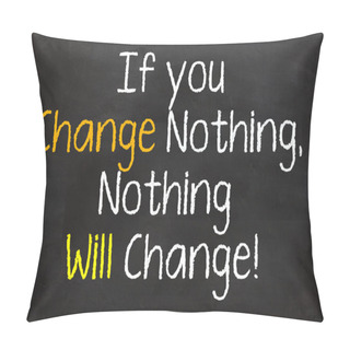 Personality  If You Change Nothing Pillow Covers