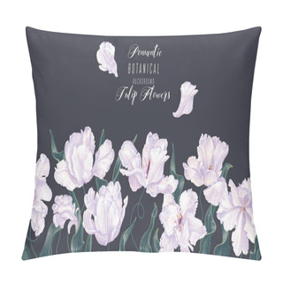 Personality  Horizontal Frame With White Tulip Flowers And Leaves On Dark Background. Botanical Background On Spring Theme. Hand Drawn, Vector, Botanical Floral Design In Realistic Style. Vector Illustration. Pillow Covers