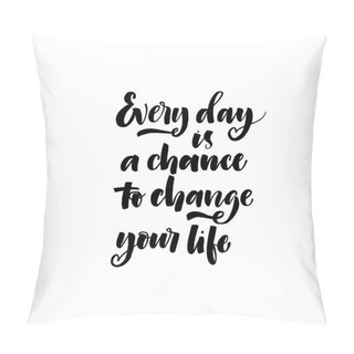 Personality  Every Day Is A Chance To Change Your Life Card. Pillow Covers
