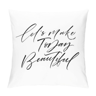 Personality  Let's Make Today Beautiful Pillow Covers