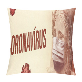 Personality  Concept For Economic Impact Of The Coronavirus Pandemic. CORONAVIRUS Bold Inscription And Floating Viruses Besides A Brazilian Real - BRL Currency Banknote Face Wearing A Mask. Pillow Covers