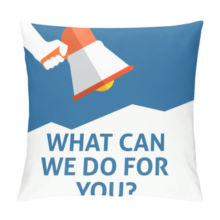 Personality  WHAT CAN WE DO FOR YOU? Announcement. Hand Holding Megaphone With Speech Bubble Pillow Covers