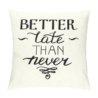 Personality  'Better Late Than Never' Pillow Covers