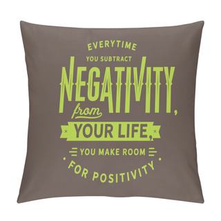 Personality  Everytime You Subtract Negativity From Your Life, You Make Room For Positivity Pillow Covers