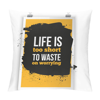Personality  Life Is Too Short To Waste On Worrying Background. Inspirational Phrase  Dark Stain. Poster Mock Up. Pillow Covers