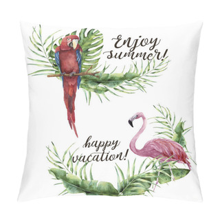 Personality  Watercolor Enjoy Summer And Happy Vacation Print. Hand Painted Floral Label With Tropical Plant, Flamingo And Parrot. Illustration With Palm Tree Leaves And Exotic Bird Isolated On White Background. Pillow Covers