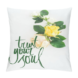 Personality  Top View Of Roses Composition On White Background With Trust Your Soul Lettering Pillow Covers