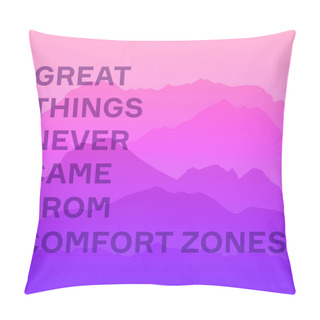 Personality  Poster Of Great Things Never Came From Comfort Zones On Pink Calm Majestic Mountain Landscape With Fog And Mist Pillow Covers
