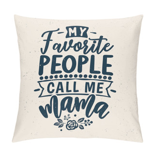Personality  My Favorite People Call Me Mama, Happy Mother's Day Typography Design Pillow Covers