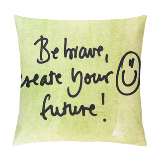 Personality  Be Brave! Create Your Future Pillow Covers