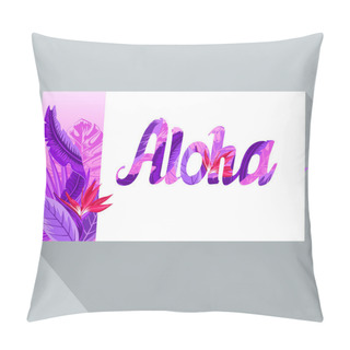 Personality  Aloha. Summer Banner With Tropical Flowers, Palm Leaves, Jungle Plants, Hibiscus, Bird Of Paradise Flower, Exotic Floral Design For Banner, Flyer, Invitation, Poster, Web Site Or Greeting Card.  Pillow Covers