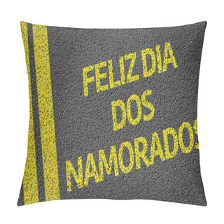 Personality  Feliz Dia Dos Namorados Written On The Road (in Portuguese) Pillow Covers