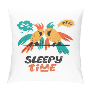 Personality Illustration Of A Sleeping Parrots In Cartoon Style. Lettering Hand Drawn Sleepy Time Pillow Covers