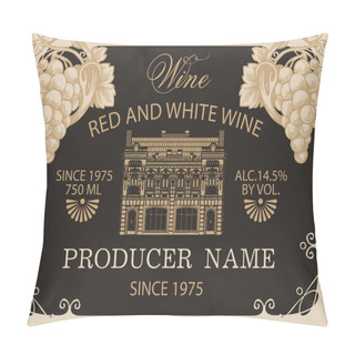 Personality  Wine Label With Bunches Of Grapes, An Old Building Facade And Inscriptions In A Figured Frame With Curlicues. Decorative Vector Label In Retro Style On The Black Background Pillow Covers