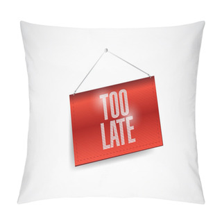 Personality  Too Late Hanging Banner Illustration Design Pillow Covers