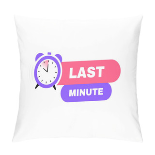 Personality  Last Minute Geometric Badge With Stopwatch Label. Modern Vector Illustration. Pillow Covers