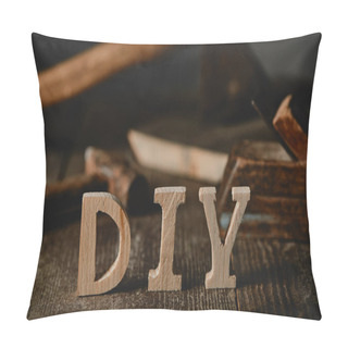 Personality  Close Up  View Of Diy Sign On Wooden Table On The Background Of Tools And Logs Pillow Covers