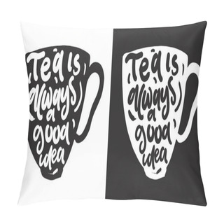 Personality  Tea Is Always A Good Idea. Hand Lettering For Your Design  Pillow Covers