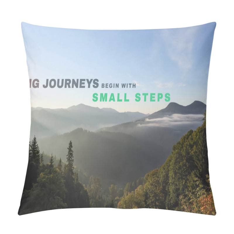 Personality  Big Journeys Begin With Small Steps. Motivational quote saying that great achievements are reachable with little actions. Text against picturesque mountain landscape pillow covers