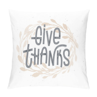 Personality  Give Thanks, Thanksgiving Lettering With A Golden Wreath Under I Pillow Covers