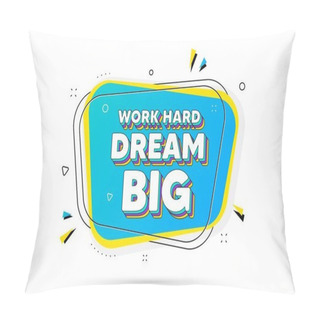 Personality  Work Hard Dream Big Motivation Quote. Chat Bubble With Layered Text. Motivational Slogan. Inspiration Message. Work Hard Dream Big Minimal Talk Bubble. Dialogue Chat Message Balloon. Vector Pillow Covers
