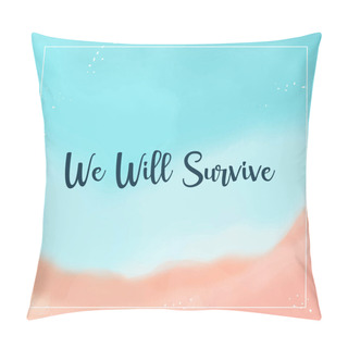 Personality  Motivation Quotes With Beautiful Background Vector. We Will Survive  Pillow Covers