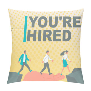 Personality  Conceptual Display You Re Hired, Business Approach New Job Employed Newbie Enlisted Accepted Recruited Colleagues Crossing Obstacles Hand Bridge Presenting Teamwork Collaboration. Pillow Covers